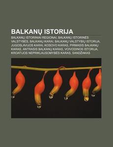 Balkanu Istorija: Balkanu Istoriniai Reg di Altinis Wikipedia edito da Books LLC, Wiki Series
