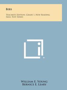 Bibs: Teacher's Edition, Grade 1, New Reading Skill Text Series di William E. Young, Bernice E. Leary, Elizabeth Arndt Myers edito da Literary Licensing, LLC