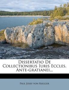 Dissertatio De Collectionibus Iuris Eccles. Ante-gratianei... edito da Nabu Press
