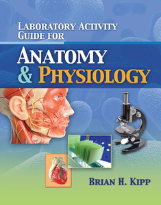 Laboratory Activity Guide for Anatomy & Physiology di Brian Kipp edito da JONES & BARTLETT PUB INC