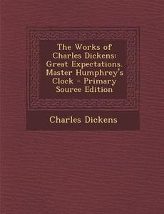 The Works of Charles Dickens: Great Expectations. Master Humphrey's Clock di Charles Dickens edito da Nabu Press