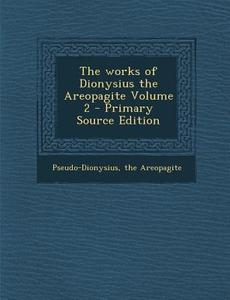 The Works of Dionysius the Areopagite Volume 2 edito da Nabu Press
