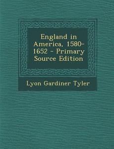 England in America, 1580-1652 di Lyon Gardiner Tyler edito da Nabu Press