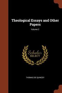 Theological Essays and Other Papers; Volume 2 di Thomas De Quincey edito da PINNACLE