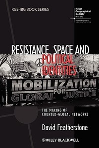 Resistance, Space and Political Identities di David Featherstone, Derek Featherstone edito da John Wiley & Sons