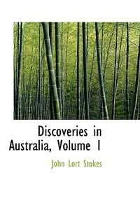 Discoveries In Australia, Volume 1 di John Lort Stokes edito da Bibliolife