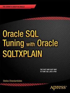 Oracle Sql Tuning With Oracle Sqltxplain di Stelios N. Charalambides edito da Apress