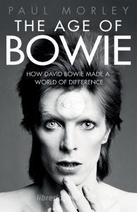The Age of Bowie di Paul Morley edito da Simon + Schuster UK