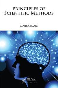 Principles of Scientific Methods di Mark Chang edito da Apple Academic Press Inc.