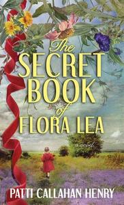 The Secret Book of Flora Lea di Patti Callahan Henry edito da CTR POINT PUB (ME)
