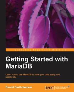 Getting Started with Mariadb di Daniel Bartholomew edito da Packt Publishing