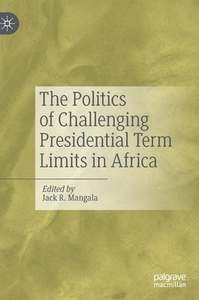 The Politics Of Challenging Presidential Term Limits In Africa edito da Springer Nature Switzerland Ag