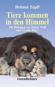 Tiere kommen in den Himmel di Helmut Zöpfl edito da Rosenheimer Verlagshaus