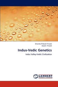 Indus-Vedic Genetics di Chandra Prakash Trivedi, Aseem Trivedi edito da LAP Lambert Academic Publishing
