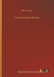 Our Standard-Bearer di Oliver Optic edito da Outlook Verlag