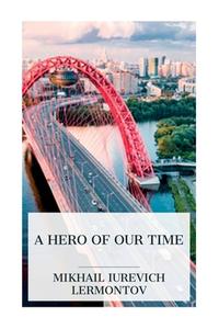 A Hero of Our Time di Mikhail Iurevich Lermontov, J H Wisdom, Marr Murray edito da E-Artnow