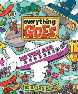 Everything Goes: In the Air di Brian Biggs edito da BALZER & BRAY