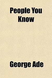 People You Know di George Ade edito da General Books Llc