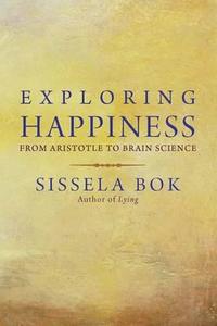 Exploring Happiness - From Aristotle to Brain Science di Sissela Bok edito da Yale University Press