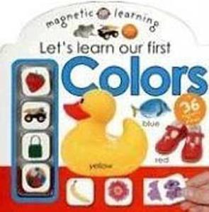 Let's Learn Our First Colors [With 36 Magnetic Pieces] di Roger Priddy edito da Priddy Books