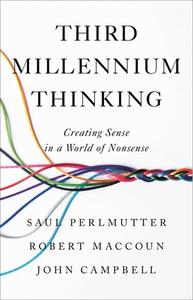 Third Millennium Thinking: Creating Sense in a World of Nonsense di Saul Perlmutter, Robert Maccoun, John Campbell edito da LITTLE BROWN & CO