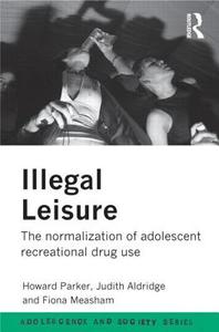 Illegal Leisure di Howard Parker, Fiona Measham, Judith Aldridge edito da Taylor & Francis Ltd