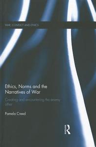 Ethics, Norms And The Narratives Of War di Pamela Creed edito da Taylor & Francis Ltd