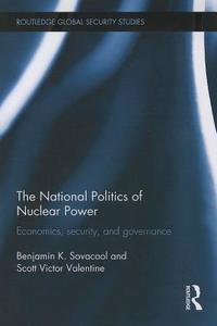 The National Politics of Nuclear Power di Assoc Prof. Benjamin K. Sovacool, Scott Victor Valentine edito da Taylor & Francis Ltd