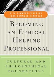 Becoming An Ethical Helping Professional di Rita Sommers-Flanagan, John Sommers-Flanagan edito da John Wiley And Sons Ltd