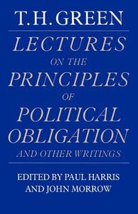 Lectures on the Principles of Political Obligation and Other Writings di Thomas Hill Green edito da Cambridge University Press