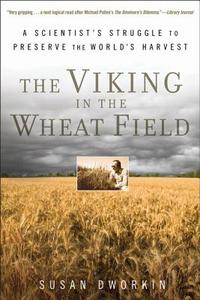 The Viking in the Wheat Field: A Scientist's Struggle to Preserve the World's Harvest di Susan Dworkin edito da Walker & Company
