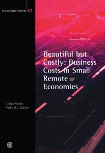 Beautiful But Costly: Business Costs in Small Remote Economies di L. Alan Winters, Pedro M. G. Martins edito da COMMONWEALTH SECRETARIAT