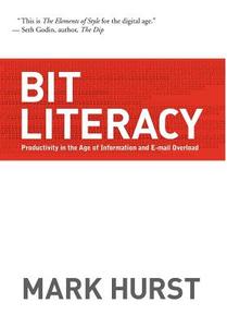 Bit Literacy: Productivity in the Age of Information and E-mail Overload di Mark Hurst edito da GOOD EXPERIENCE