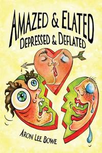 Amazed and Elated: Depressed and Deflated di Aron Lee Bowe edito da Pogonip Press