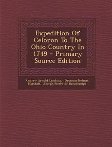 Expedition of Celoron to the Ohio Country in 1749 di Andrew Arnold Lambing edito da Nabu Press