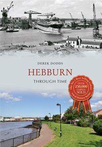Hebburn Through Time di Derek Dodds edito da Amberley Publishing