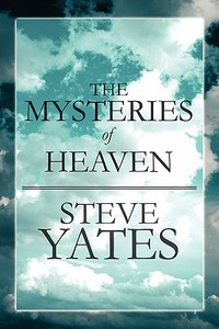 The Mysteries Of Heaven di Steve Yates edito da America Star Books