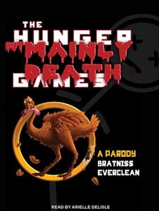 The Hunger But Mainly Death Games: A Parody di Bratniss Everclean edito da Tantor Audio