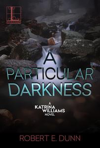 A Particular Darkness di Robert E. Dunn edito da Kensington Publishing