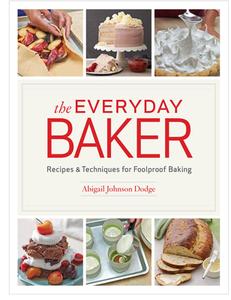 Everyday Baker: Recipes and Techniques for Foolproof Baking di Abigail Johnson Dodge edito da Taunton Press Inc