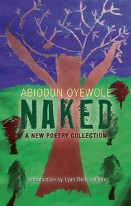 Naked - A New Poetry Collection di Abiodun Oyewole edito da 2leaf Press