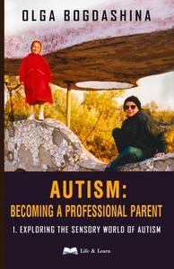 Autism: Exploring the Sensory World of Autism di Olga Bogdashina edito da LIGHTNING SOURCE INC