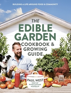 The Edible Garden Cookbook & Growing Guide di Paul West edito da PLUM
