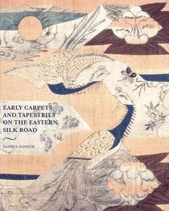 Early Carpets and Tapestries on the Eastern Silk Road di Gloria Granz Gonick edito da ACC Art Books