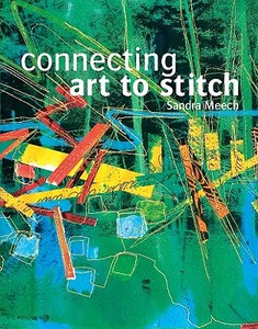 Connecting Art To Stitch di Sandra Meech edito da Pavilion Books