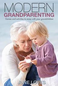 Modern Grandparenting: Games and Activities to Enjoy with Your Grandchildren di June Loves edito da FINCH PUB