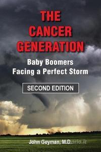 The Cancer Generation: Baby Boomers Facing a Perfect Storm di John Geyman M. D. edito da COPERNICUS HEALTHCARE