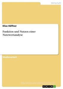 Funktion und Nutzen einer Nutzwertanalyse di Elias Häffner edito da GRIN Verlag