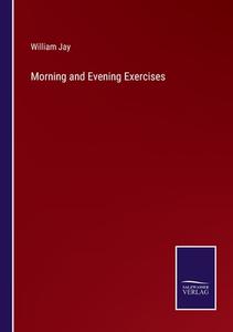Morning and Evening Exercises di William Jay edito da Salzwasser Verlag