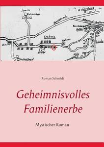 Geheimnisvolles Familienerbe di Roman Schmidt edito da Books on Demand